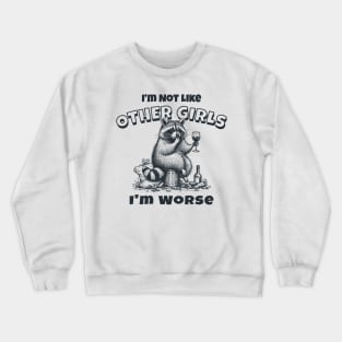 I'm Not Like Other Girls, I'm Worse Crewneck Sweatshirt